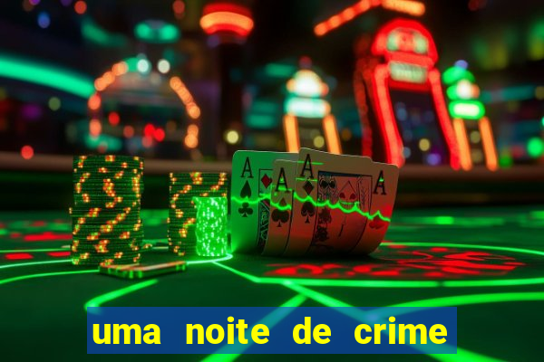 uma noite de crime dublado drive